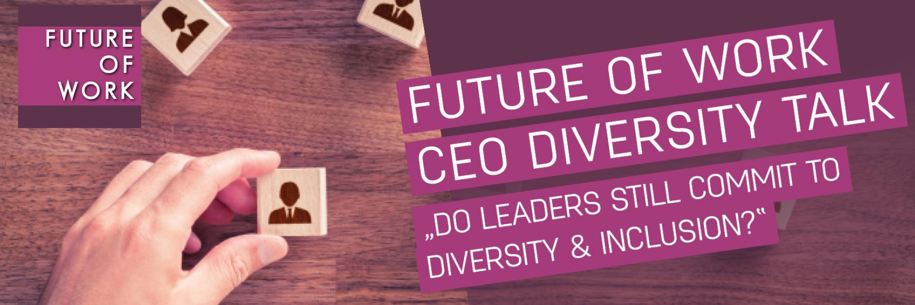  Future of Work CEO Diversity Talk: Do Leaders still commit to Diversity and Inclusion?